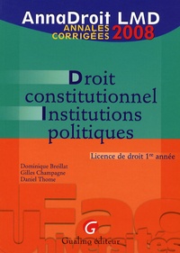 Dominique Breillat et Gilles Champagne - Droit constitutionnel et institutions politiques - Annales corrigées.