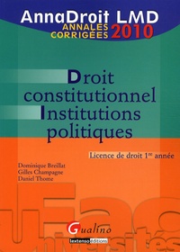 Dominique Breillat et Gilles Champagne - Droit constitutionnel et institutions politiques - Annales corrigées.