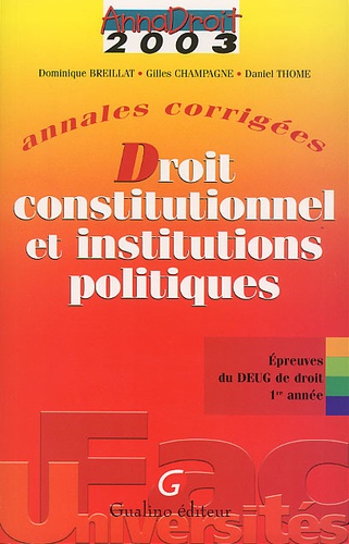 Dominique Breillat et Gilles Champagne - Droit constitutionnel et institutions politiques - Annales corrigées.
