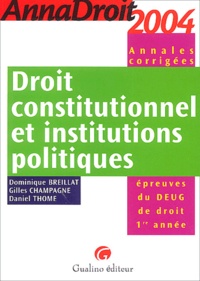 Dominique Breillat et Gilles Champagne - Droit constitutionnel et institutions politiques - Annales corrigées, épreuves du DEUG de droit 1re année.