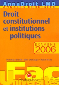 Dominique Breillat et Gilles Champagne - Droit constitutionnel et institutions politiques - Examens 2006.