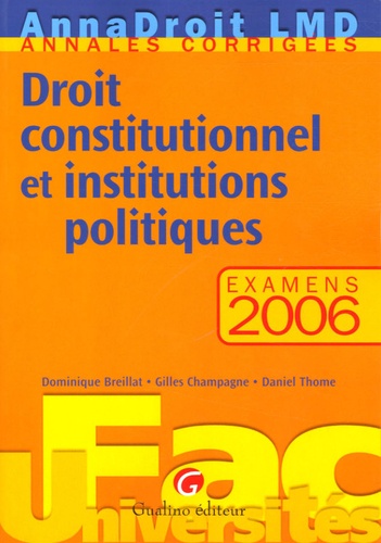 Dominique Breillat et Gilles Champagne - Droit constitutionnel et institutions politiques - Examens 2006.