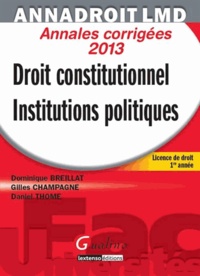 Dominique Breillat et Gilles Champagne - Droit constitutionnel Institutions politiques Annales corrigées - Licence de droit 1e année.