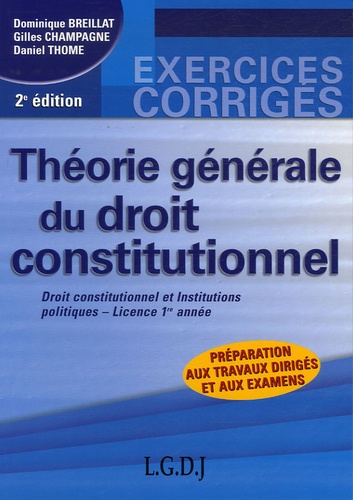 Dominique Breillat et Gilles Champagne - Théorie générale du droit constitutionnel - Droit constitutionnel et institutions politiques - Licence 1e Année.