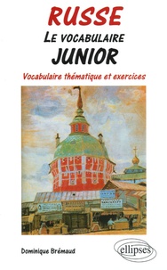 Dominique Brémaud - Russe Le vocabulaire junior - Vocabulaire thématique et exercices.