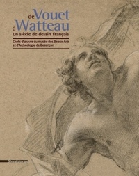 Dominique Brême et Hélène Gasnault - De Vouet à Watteau, un siècle de dessin français - Chefs-d'oeuvre du musée des Beaux-Arts et d'Archéologie de Besançon.