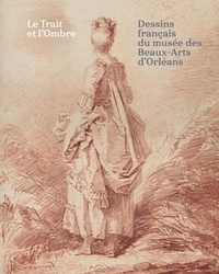 Dominique Brême - Le trait et l'ombre - Dessins français du musée des Beaux-Arts d'Orléans.