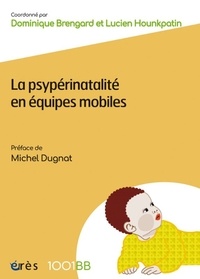 Dominique Brengard et Lucien Hounkpatin - La psypérinatalité en équipes mobiles.