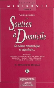 Dominique Breuillé - Guide pratique du soutien à domicile des malades, personnes âgées ou dépendantes....