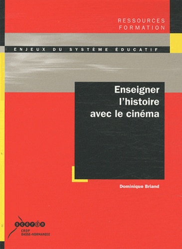 Dominique Briand - Enseigner l'histoire avec le cinéma.