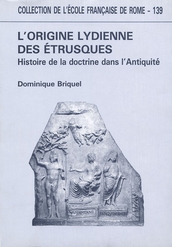 Dominique Briquel - L'origine lydienne des Etrusques - Histoire de la doctrine dans l'Antiquité.