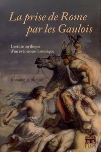 Dominique Briquel - La prise de Rome par les Gaulois - Lecture mythique d'un événement historique.