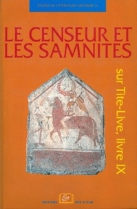 Dominique Briquel et Jean-Paul Thuillier - Le censeur et les Samnites - Sur Tite-Live, livre IX.