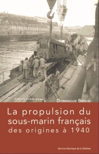 Dominique Brisou - La propulsion du sous-marin français des origines à 1940.