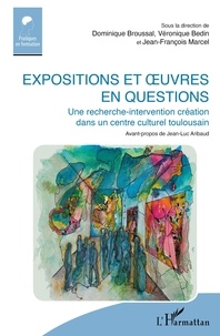 Dominique Broussal et Véronique Bedin - Expositions et oeuvres en questions - Une recherche-intervention création dans un centre culturel toulousain.