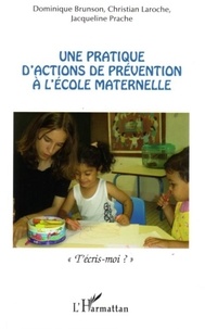 Dominique Brunson et Christian Laroche - Une pratique d'actions de prévention à l'école maternelle - "T'écris-moi ?".