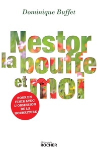 Dominique Buffet - Nestor, la bouffe et moi - Pour en finir avec l'obsession de la nourriture.