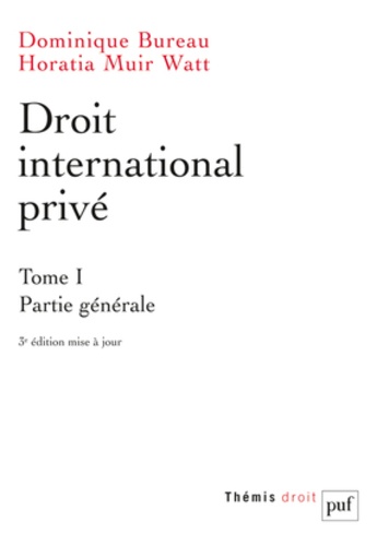 Dominique Bureau et Horatia Muir Watt - Droit international privé - Tome 1, Partie générale.