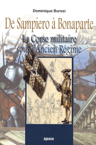 Dominique Buresi - De Sampiero à Bonaparte - La Corse militaire sous l'Ancien Régime.