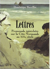 Dominique Bussillet - Lettres - Promenades épistolaires sur la Côte normande au XIXe siècle.