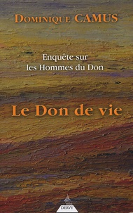 Dominique Camus - Enquête sur les hommes du Don - Le Don de vie.