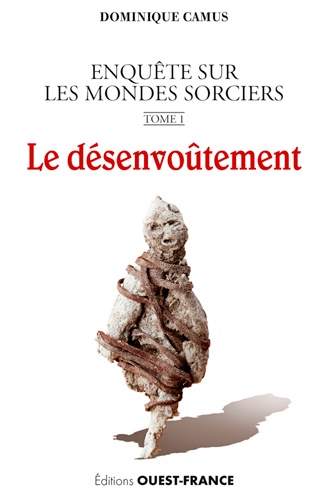 Dominique Camus - Enquête sur les mondes sorciers - Tome 1, Le désenvoûtement.