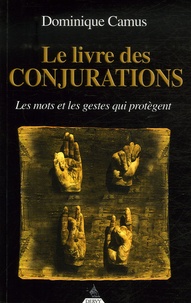 Dominique Camus - Le livre des conjurations - Les mots et les gestes qui protègent.