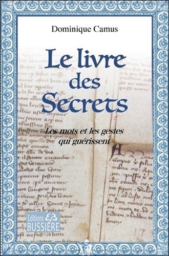 Le livre des Secrets. Les mots et les gestes qui guérissent
