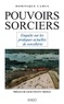 Dominique Camus - Pouvoirs sorciers. - Enquête sur les pratiques actuelles de sorcellerie.