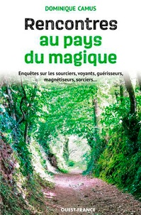 Dominique Camus - Rencontres au pays du magique - Enquêtes sur les sourciers, voyants, guérisseurs, magnétiseurs, sorciers....