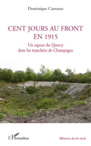 Dominique Camusso - Cent jours au front en 1915 - Un sapeur du Quercy dans les tranchées de Champagne.