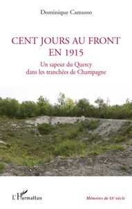 Dominique Camusso - Cent jours au front en 1915 - Un sapeur du Quercy dans les tranchées de Champagne.