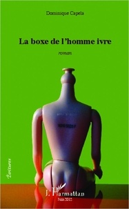 Dominique Capela - La boxe de l'homme ivre - roman.
