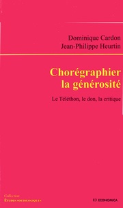 Dominique Cardon et Jean-Philippe Heurtin - Chorégraphier la solidarité - Le Téléthon, le don, la critique.
