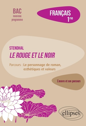 Français 1re. Stendhal, Le Rouge et le Noir, parcours "Le personnage de roman, esthétiques et valeurs"  Edition 2019