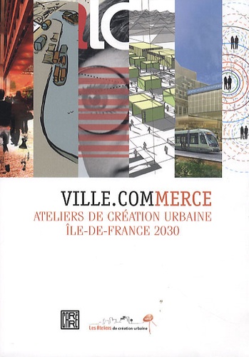 Dominique Carré - Ville.commerce - Ateliers de création urbaine Ile-de-France 2030. 1 DVD