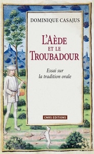 Dominique Casajus - L'Aède et le Troubadour - Essai sur la tradition orale.