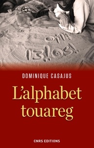 Dominique Casajus - L'alphabet touareg - Histoire d'un vieil alphabet africain.