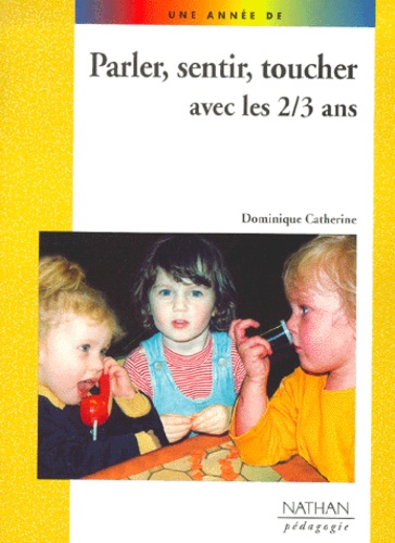 Dominique Catherine - Parler, Sentir, Toucher Avec Les 2/3 Ans.