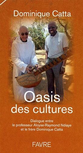 Dominique Catta - Oasis des cultures - Dialogue entre le professeur Aloyse-Rraymond Ndiaye et le frère Dominique Catta.