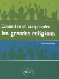 Dominique Catteau - Connaître et comprendre les grandes religions - Pour un enseignement laïque des religions.