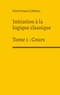 Dominique Catteau - Initiation a la logique classique - Tome 1, Cours.