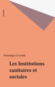 Les Institutions Sanitaires Et Sociales. 12eme Edition Prenant En Compte Les Reformes De 1996