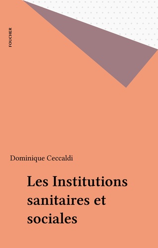 Les Institutions Sanitaires Et Sociales. 12eme Edition Prenant En Compte Les Reformes De 1996