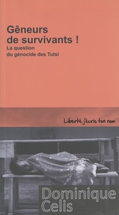 Dominique Celis - Gêneurs de survivants ! - La question du génocide des Tutsi.