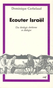 Dominique Cerbelaud - Ecouter Israel. Une Theologie Chretienne En Dialogue.