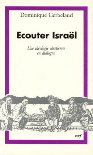 Dominique Cerbelaud - Ecouter Israel. Une Theologie Chretienne En Dialogue.