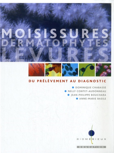 Dominique Chabasse et Nelly Contet-Audonneau - Moisissures, dermatophytes, levures - Du prélèvement au diagnostic.