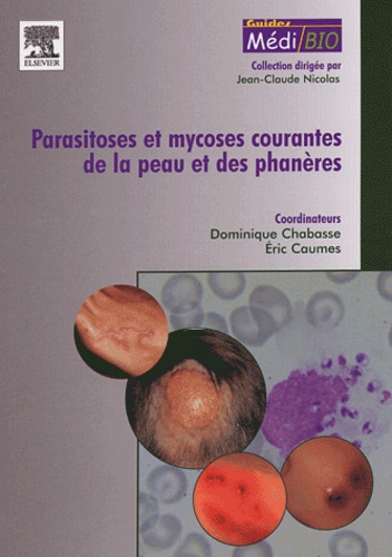 Dominique Chabasse et Eric Caumes - Parasitoses et mycoses courantes de la peau et des phanères.