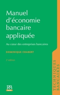 Dominique Chabert - Manuel d'économie bancaire appliquée - Au coeur des entreprises bancaires.